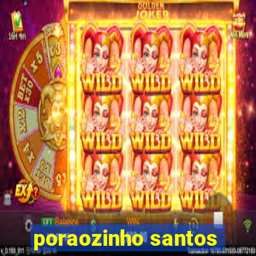 poraozinho santos